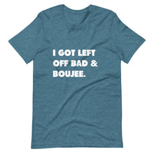 Load image into Gallery viewer, I Got Left Off Bad & Boujee Short-Sleeve Unisex T-Shirt