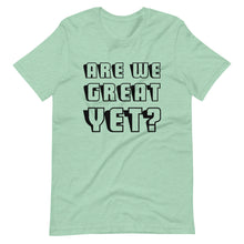 Load image into Gallery viewer, Are We Great Yet? Short-Sleeve Unisex T-Shirt