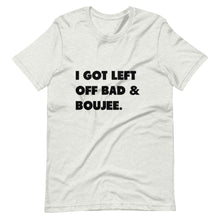 Load image into Gallery viewer, I Got Left Off Bad & Boujee Short-Sleeve Unisex T-Shirt