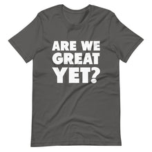 Load image into Gallery viewer, Are We Great Yet? Short-Sleeve Unisex T-Shirt
