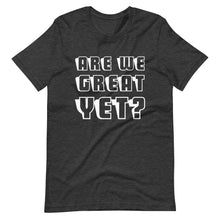 Load image into Gallery viewer, Are We Great Yet? Short-Sleeve Unisex T-Shirt