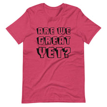 Load image into Gallery viewer, Are We Great Yet? Short-Sleeve Unisex T-Shirt