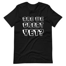 Load image into Gallery viewer, Are We Great Yet? Short-Sleeve Unisex T-Shirt