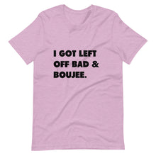 Load image into Gallery viewer, I Got Left Off Bad & Boujee Short-Sleeve Unisex T-Shirt