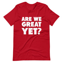 Load image into Gallery viewer, Are We Great Yet? Short-Sleeve Unisex T-Shirt
