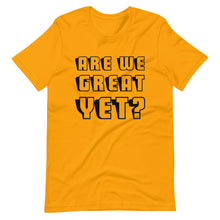 Load image into Gallery viewer, Are We Great Yet? Short-Sleeve Unisex T-Shirt