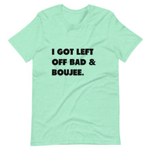 Load image into Gallery viewer, I Got Left Off Bad & Boujee Short-Sleeve Unisex T-Shirt