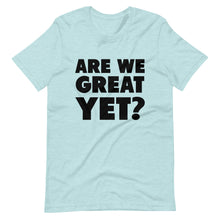 Load image into Gallery viewer, Are We Great Yet? Short-Sleeve Unisex T-Shirt