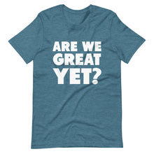 Load image into Gallery viewer, Are We Great Yet? Short-Sleeve Unisex T-Shirt