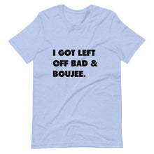 Load image into Gallery viewer, I Got Left Off Bad & Boujee Short-Sleeve Unisex T-Shirt