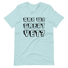 Load image into Gallery viewer, Are We Great Yet? Short-Sleeve Unisex T-Shirt