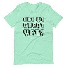 Load image into Gallery viewer, Are We Great Yet? Short-Sleeve Unisex T-Shirt