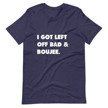 Load image into Gallery viewer, I Got Left Off Bad & Boujee Short-Sleeve Unisex T-Shirt
