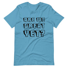 Load image into Gallery viewer, Are We Great Yet? Short-Sleeve Unisex T-Shirt