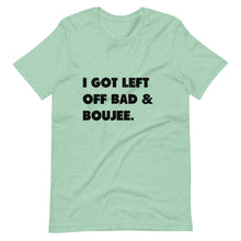 Load image into Gallery viewer, I Got Left Off Bad & Boujee Short-Sleeve Unisex T-Shirt