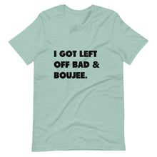 Load image into Gallery viewer, I Got Left Off Bad & Boujee Short-Sleeve Unisex T-Shirt