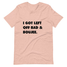 Load image into Gallery viewer, I Got Left Off Bad & Boujee Short-Sleeve Unisex T-Shirt