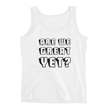 Load image into Gallery viewer, Are We Great Yet? Ladies' Tank