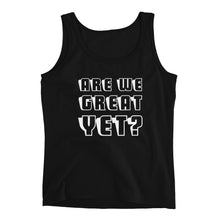 Load image into Gallery viewer, Are We Great Yet? Ladies' Tank