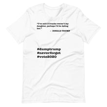 Load image into Gallery viewer, If Ivanka Weren't My Daughter Trump Quote Short-Sleeve Unisex T-Shirt