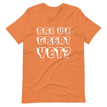 Load image into Gallery viewer, Are We Great Yet? Short-Sleeve Unisex T-Shirt