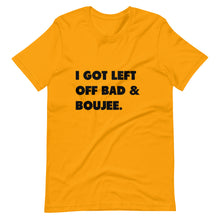 Load image into Gallery viewer, I Got Left Off Bad & Boujee Short-Sleeve Unisex T-Shirt