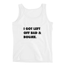 Load image into Gallery viewer, I Got Left Off Bad & Boujee Ladies' Tank