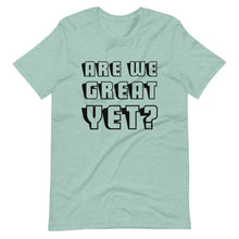 Load image into Gallery viewer, Are We Great Yet? Short-Sleeve Unisex T-Shirt