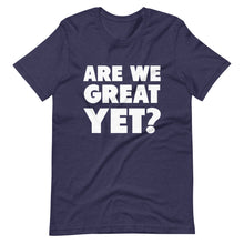 Load image into Gallery viewer, Are We Great Yet? Short-Sleeve Unisex T-Shirt