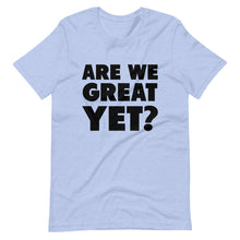 Load image into Gallery viewer, Are We Great Yet? Short-Sleeve Unisex T-Shirt