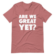 Load image into Gallery viewer, Are We Great Yet? Short-Sleeve Unisex T-Shirt