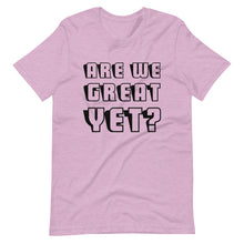 Load image into Gallery viewer, Are We Great Yet? Short-Sleeve Unisex T-Shirt