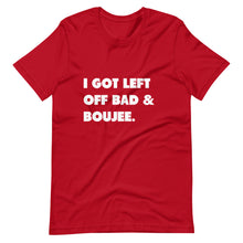 Load image into Gallery viewer, I Got Left Off Bad & Boujee Short-Sleeve Unisex T-Shirt
