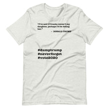 Load image into Gallery viewer, If Ivanka Weren't My Daughter Trump Quote Short-Sleeve Unisex T-Shirt