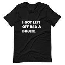 Load image into Gallery viewer, I Got Left Off Bad & Boujee Short-Sleeve Unisex T-Shirt