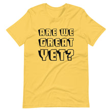 Load image into Gallery viewer, Are We Great Yet? Short-Sleeve Unisex T-Shirt
