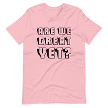 Load image into Gallery viewer, Are We Great Yet? Short-Sleeve Unisex T-Shirt