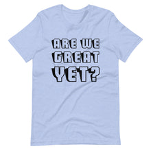 Load image into Gallery viewer, Are We Great Yet? Short-Sleeve Unisex T-Shirt