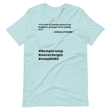 Load image into Gallery viewer, If Ivanka Weren't My Daughter Trump Quote Short-Sleeve Unisex T-Shirt
