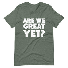 Load image into Gallery viewer, Are We Great Yet? Short-Sleeve Unisex T-Shirt