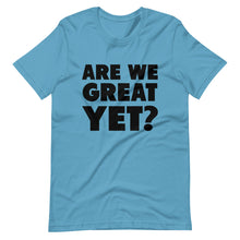 Load image into Gallery viewer, Are We Great Yet? Short-Sleeve Unisex T-Shirt
