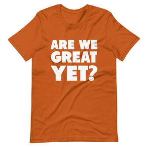 Are We Great Yet? Short-Sleeve Unisex T-Shirt