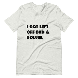I Got Left Off Bad & Boujee Short-Sleeve Unisex T-Shirt