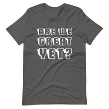 Load image into Gallery viewer, Are We Great Yet? Short-Sleeve Unisex T-Shirt
