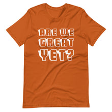 Load image into Gallery viewer, Are We Great Yet? Short-Sleeve Unisex T-Shirt

