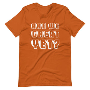 Are We Great Yet? Short-Sleeve Unisex T-Shirt