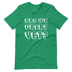 Are We Great Yet? Short-Sleeve Unisex T-Shirt