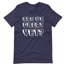 Load image into Gallery viewer, Are We Great Yet? Short-Sleeve Unisex T-Shirt
