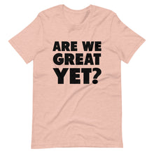 Load image into Gallery viewer, Are We Great Yet? Short-Sleeve Unisex T-Shirt
