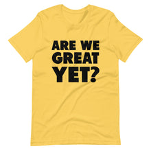 Load image into Gallery viewer, Are We Great Yet? Short-Sleeve Unisex T-Shirt
